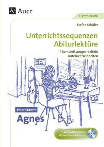 Peter Stamm Agnes: Unterrichtssequenzen Abiturlektüre in 14 komplett ausgearbeiteten Unterrichtseinheiten (11. bis 13. Klasse) von Auer Verlag i.d.AAP LW